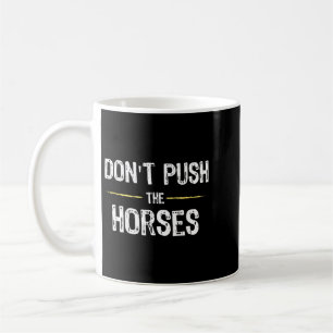 Mug Citation drôle de mème Ne Pousse Pas Les Chevaux P