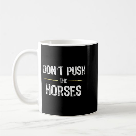 Mug Citation drôle de mème Ne Pousse Pas Les Chevaux P (Gauche)