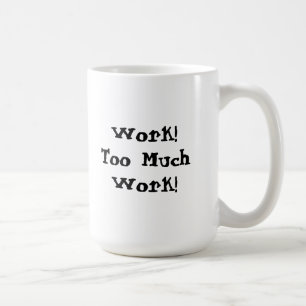 Mug Citation drôle de trop de travail