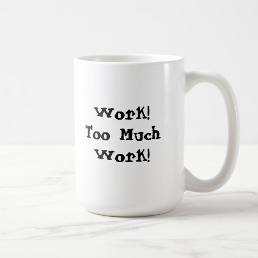 Mug Citation drôle de trop de travail (Droite)