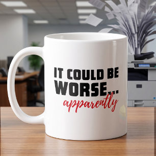 Mug Citation drôle et sarcastique Ça pourrait être pir