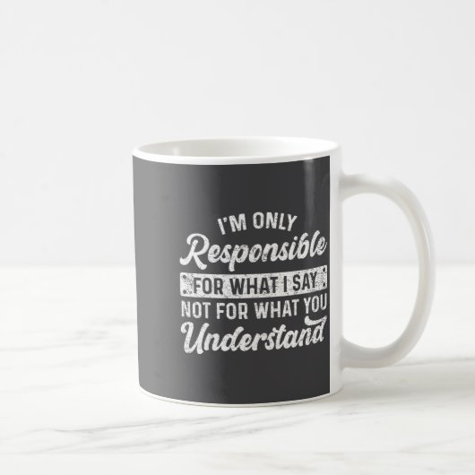 Mug Citation drôle Je suis seulement responsable de ce (Droite)