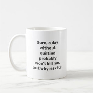 Mug Citation drôle pour les quilteurs Humour de coutur