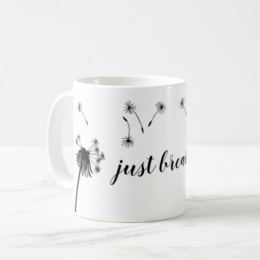 Mug Citation Inspirationnelle JUSTE BRISER LE Dandelio (Devant gauche)