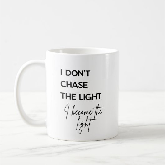 Mug Citation Je Ne Poursuis Pas La Lumière Je Deviens (Gauche)