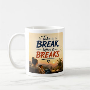Mug Citation Prendre Une Pause Avant Que Ça Ne Casse A