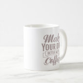 Mug Classic Elegant Make Your Day Better With Coffee (Devant droit)