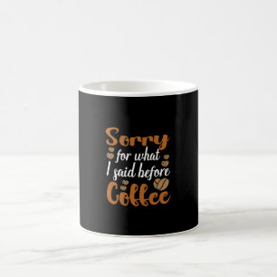 Mug Coffee Art Désolé Pour Ce Que J'Ai Dit Avant Coffe