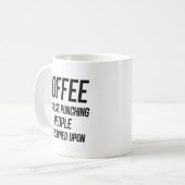 Mug Coffee Because Punching People Is Frowned Upon (Devant gauche)