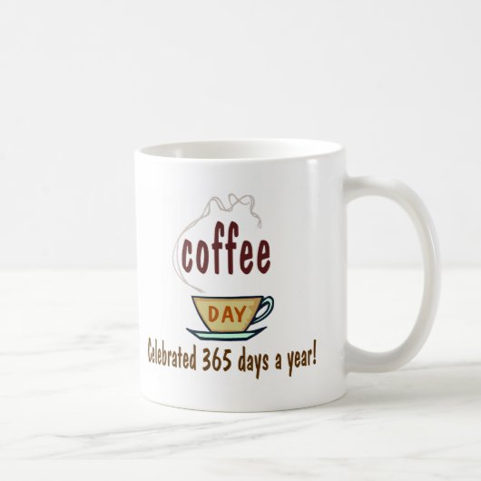 Mug Coffee Day Celebrated 365 Days A Year (Droite)