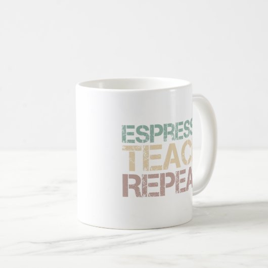 Mug Coffee Espresso Teach Repeat Funnt Teachers Quote (Devant droit)