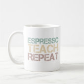 Mug Coffee Espresso Teach Repeat Funnt Teachers Quote (Gauche)