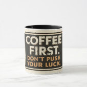 Mug Coffee First Don’t Push Your Luck – Funny Sarcasti (Centre)