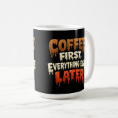 Mug Coffee First Everything Else Later Funny  (Devant droit)