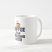 Mug Coffee First Questions Later - Funny Morning Quote (Devant droit)