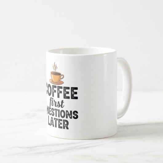 Mug Coffee First Questions Later - Funny Morning Quote (Devant droit)