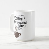 Mug Coffee First Questions Later - Funny Morning Quote (Devant gauche)