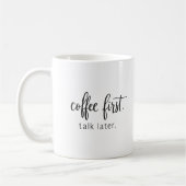 Mug Coffee First Talk Later Funny Handwritten (Gauche)