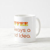 Mug Coffee is Always a Good Idea (Devant droit)