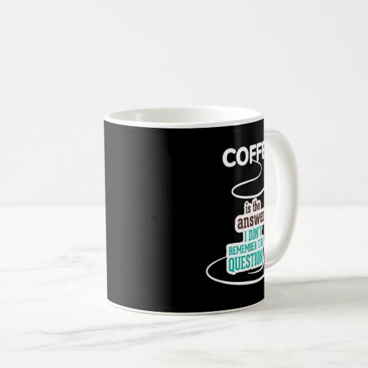 Mug Coffee Is The Answer I Don't Remember The Question (Devant droit)