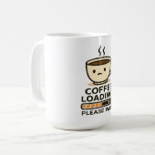 Mug Coffee Loading Please Wait- Funny Morning Caffeine (Devant gauche)