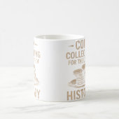 Mug Coin Collecting For The Love Of History Numismatic (Centre)