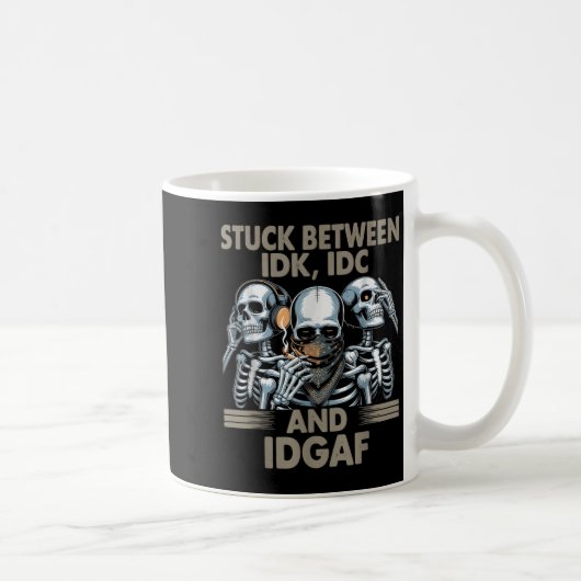 Mug Coincé Entre Idk, I Et Idgaf, Drôle Skeleton Gan (Droite)