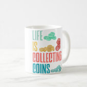 Mug Collection de pièces Numismate Numismatique La vie (Devant droit)