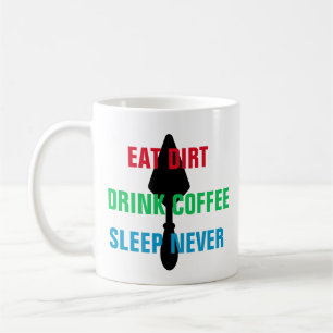 Mug Coloré Manger Dirt Boire Café Dormir Jamais Trowel