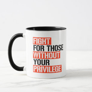 Mug Combattez ceux qui n'ont pas votre privilège