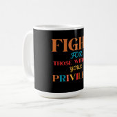MUG COMBATTRE CEUX QUI N'ONT PAS VOTRE PRIVILÈGE (Devant gauche)