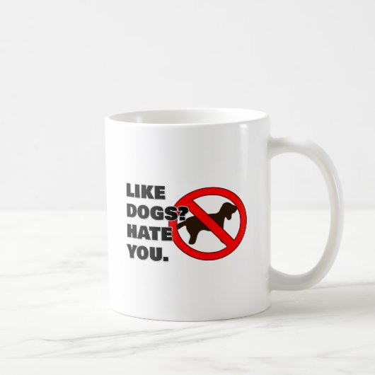 Mug Comme des chiens ? Je te déteste. (Droite)