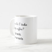 Mug "Comment est-ce que je prends mon café ? Sérieusem (Devant gauche)