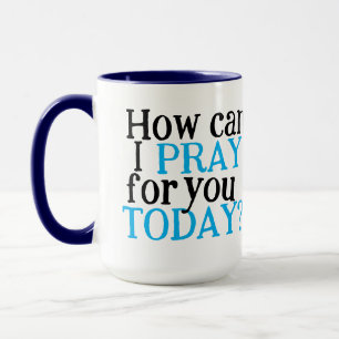 Mug Comment puis-je prier pour vous aujourd'hui   Chri