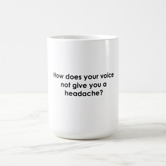 Mug Comment Votre Voix Ne Vous Donne-T-Elle Pas Mal à  (Centre)