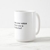 Mug Comment Votre Voix Ne Vous Donne-T-Elle Pas Mal à  (Devant droit)