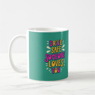 Mug Conduisez en toute sécurité Quelqu'un vous aime