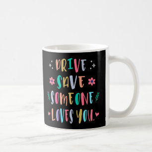 Mug Conduisez en toute sécurité quelqu'un vous aime