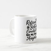 Mug Conseiller scolaire à la retraite, plus mon problè (Devant gauche)