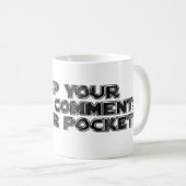Mug Conserver vos commentaires stupides (Devant droit)