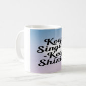 Mug Continue de chanter, continue de briller option 2 (Devant gauche)