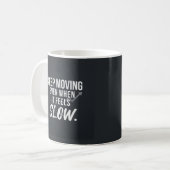 Mug Continuez à avancer, même quand cela semble lent. (Devant gauche)