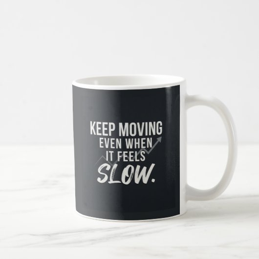 Mug Continuez à avancer, même quand cela semble lent. (Droite)