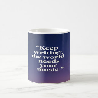Mug Continuez à écrire Le monde a besoin de votre musi
