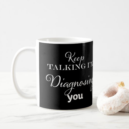 Mug Continuez à parler Je vous diagnostique (Avec donut)