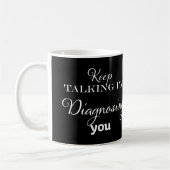 Mug Continuez à parler Je vous diagnostique (Gauche)