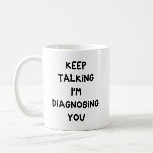 Mug Continuez à parler, je vous diagnostique