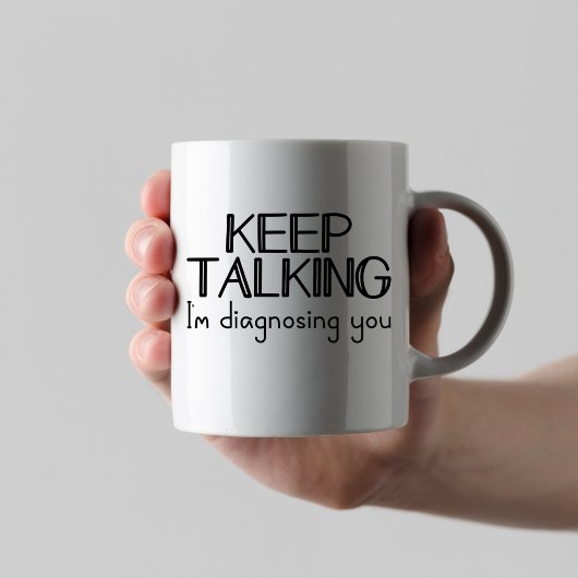 Mug Continuez à parler Je vous diagnostique Psychiatre