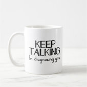 Mug Continuez à parler Je vous diagnostique Psychiatre (Gauche)