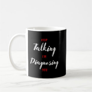 Mug Continuez à parler Je vous diagnostique un cadeau